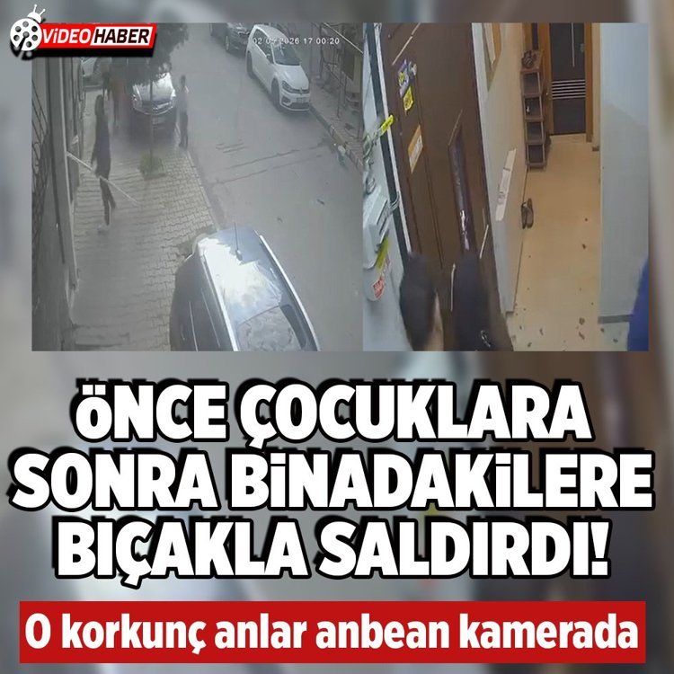İstanbul'da önce çocuklara sonra binadakilere bıçakla saldırı!