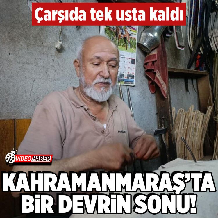 Kahramanmaraş'ta bir devrin sonu! Çarşıda tek usta kaldı