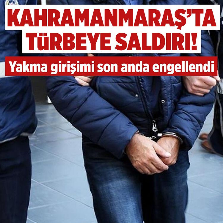 Kahramanmaraş'ta türbeyi yakmaya çalıştı!