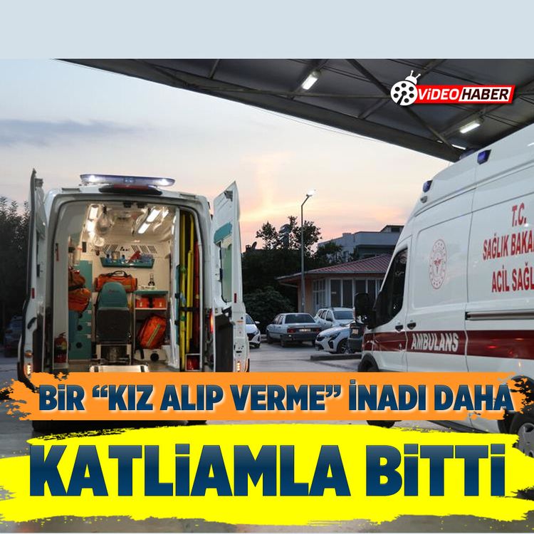 Bir "Kız Alıp Verme" İnadı daha katliamla bitti