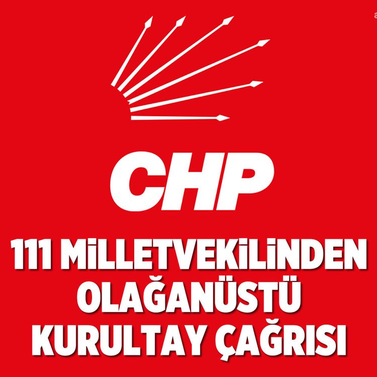 CHP'de 111 milletvekilinden olağanüstü kurultay çağrısı