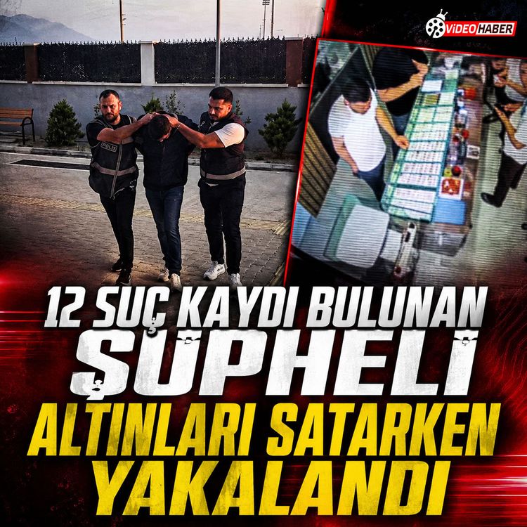 12 suç kaydı bulunan şüpheli altınları satarken yakalandı