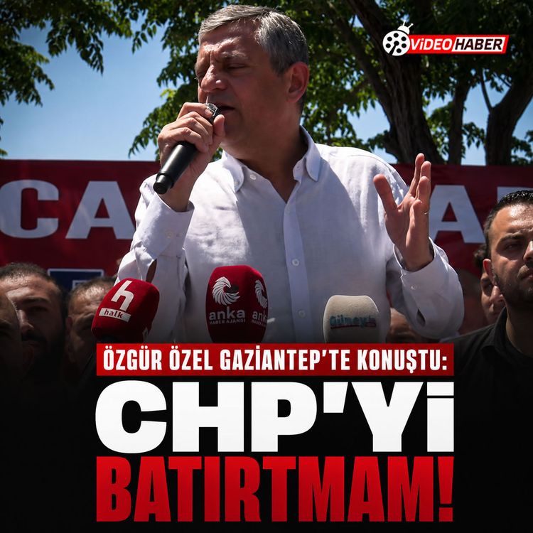 Özgür Özel Gaziantep’te konuştu: CHP’yi batırtmam!