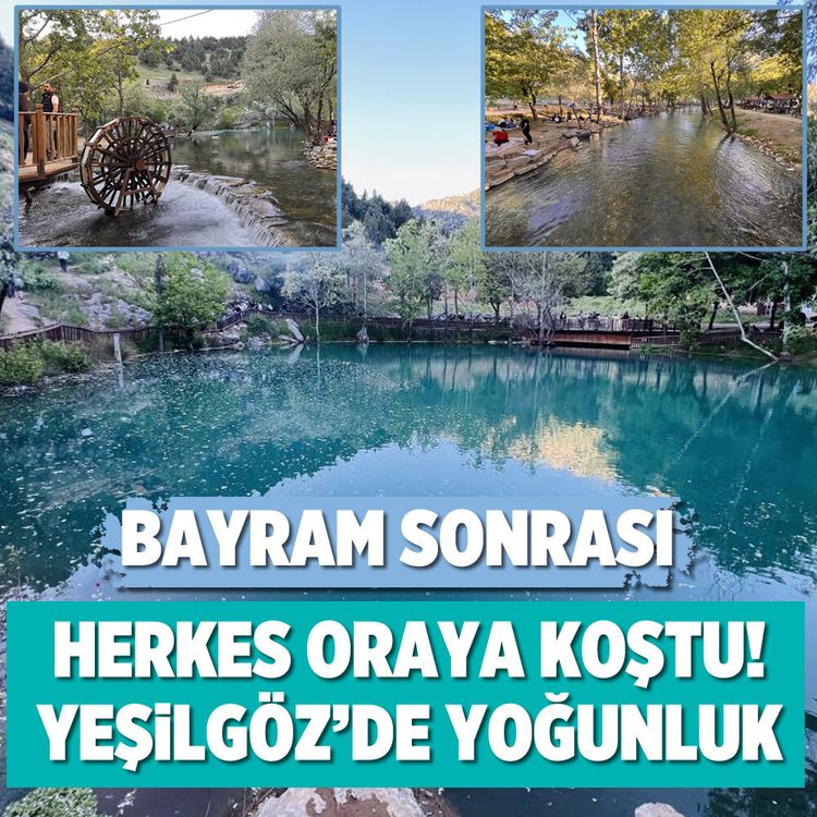Bayram sonrası herkes oraya koştu! Yeşilgöz'de yoğunluk