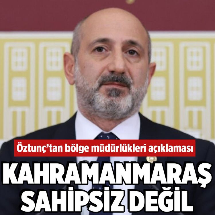 Ali Öztunç’tan Kahramanmaraş’taki Bölge Müdürlüğü iddialarına sert tepki