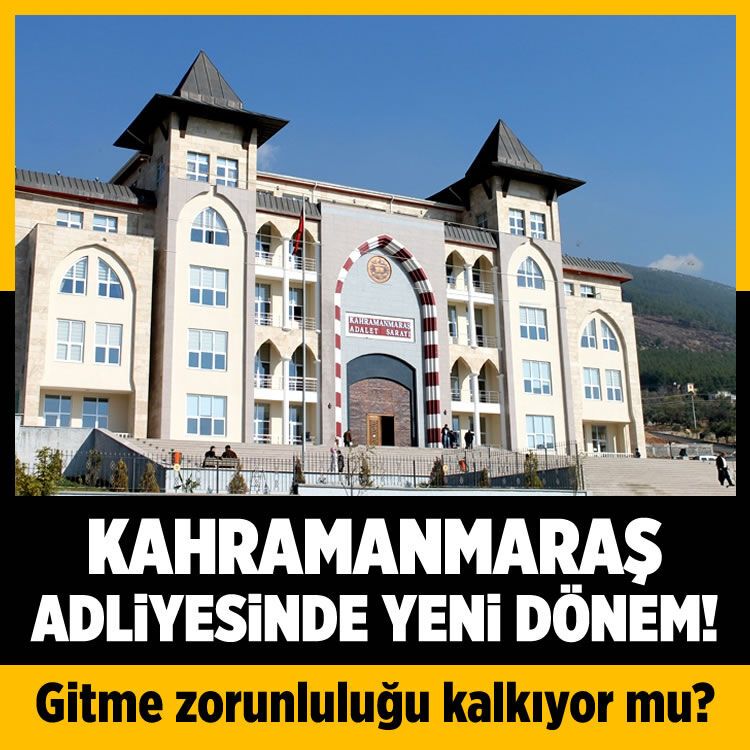 Kahramanmaraş Adliyesi'nde yeni dönem! Gitme zorunluluğu kalkıyor mu?
