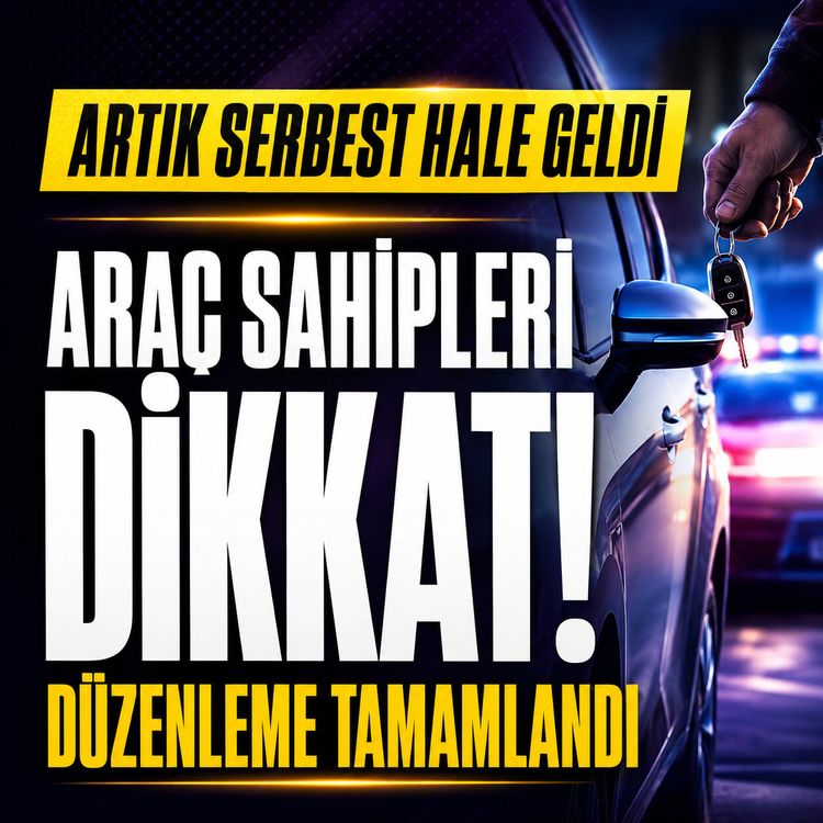 Araç sahipleri dikkat: Artık serebest hale geldi, düzenleme tamamlandı!