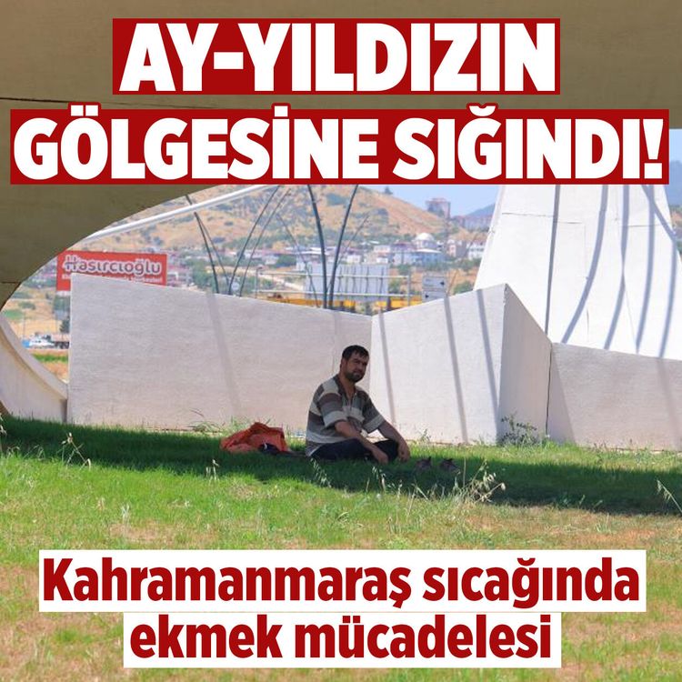 Kahramanmaraş'ta sıcaklık bunalttı: Ay-yıldızın gölgesine sığındı