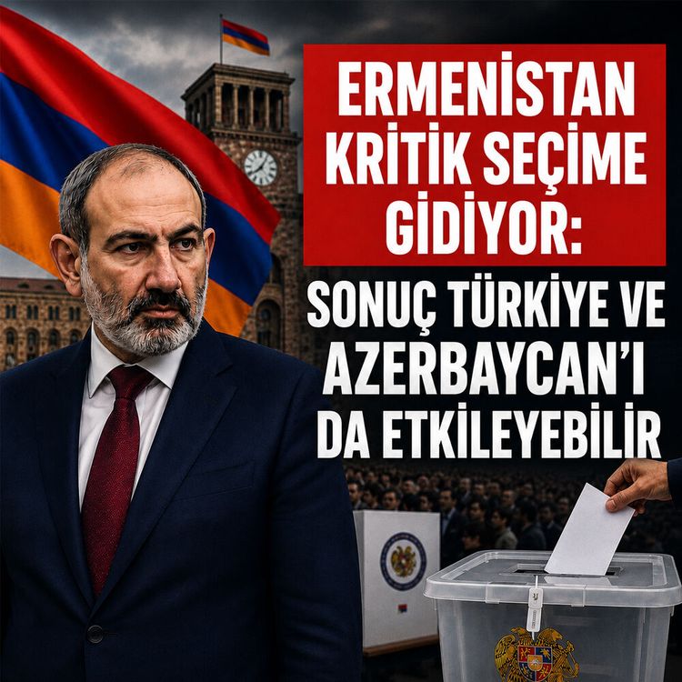 Ermenistan kritik seçime gidiyor: Sonuç Türkiye ve Azerbaycan'ı da etkileyebilir