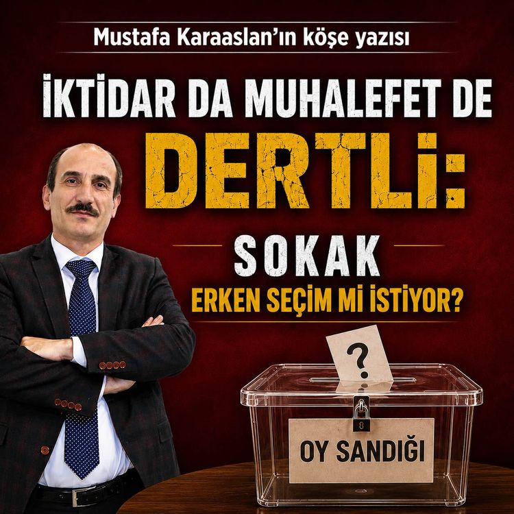 İktidar da muhalefet de dertli: Sokak erken seçim mi istiyor?