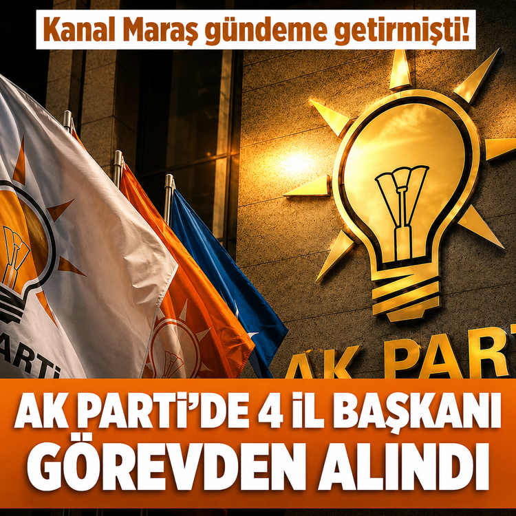 Kanal Maraş gündeme getirmişti! AK Parti'de 4 il başkanı görevden alındı, gözler Kahramanmaraş'ta