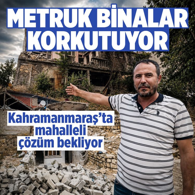 Kahramanmaraş’ta metruk bina endişesi: Mahalleli yıkım bekliyor