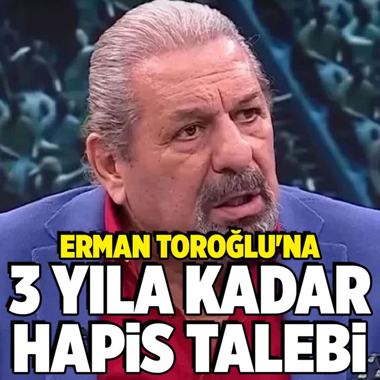 Erman Toroğlu'na 3 yıla kadar hapis talebi