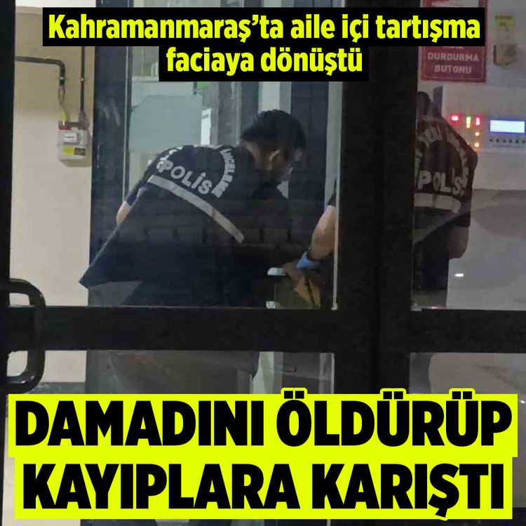 Kahramanmaraş'ta aile içi tartışmada kayınpeder damadını öldürüp kaçtı