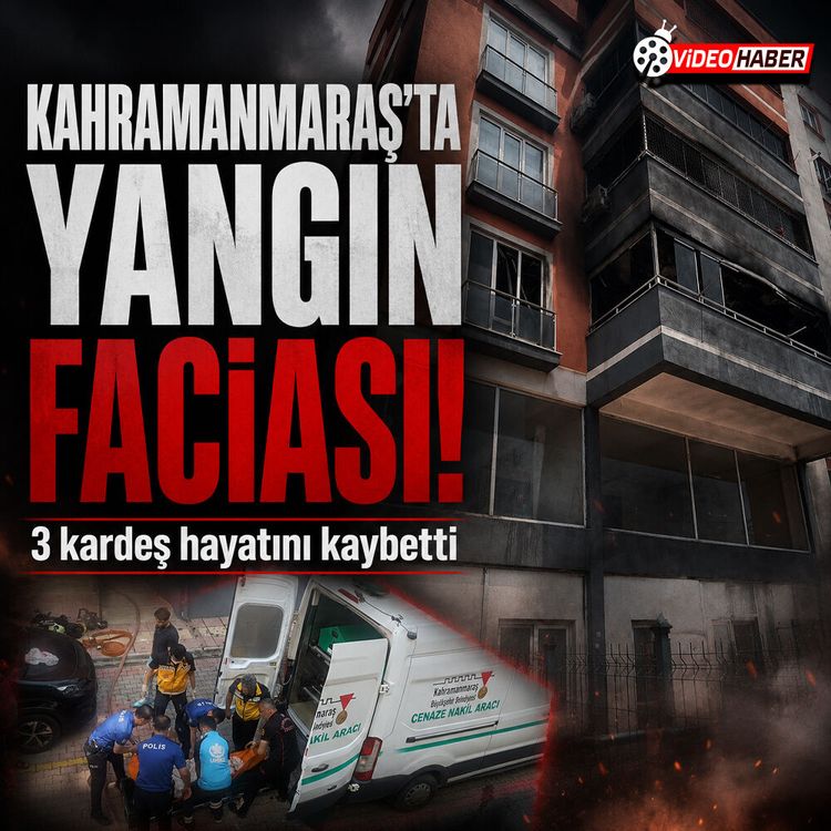 Kahramanmaraş apartman dairesinde yangın: 3 engelli kardeş öldü