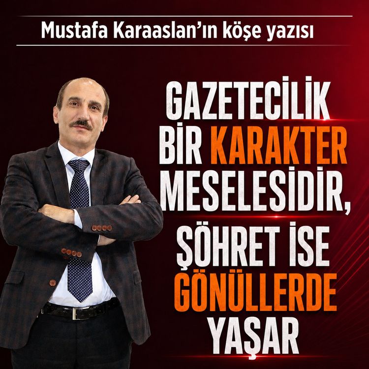 Gazetecilik bir karakter meselesidir, şöhret ise gönüllerde yaşar