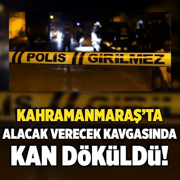 Kahramanmaraş'ta alacak verecek kavgasında kan döküldü!