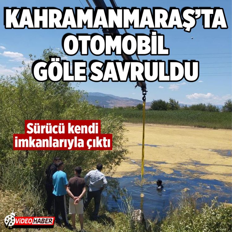 Kahramanmaraş’ta otomobil göle savruldu, sürücü kendi çıktı