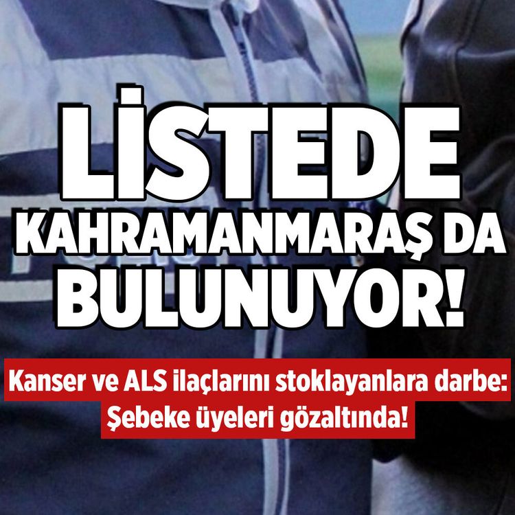 Kahramanmaraş'ın da içinde olduğu 6 ilde dev baskın!