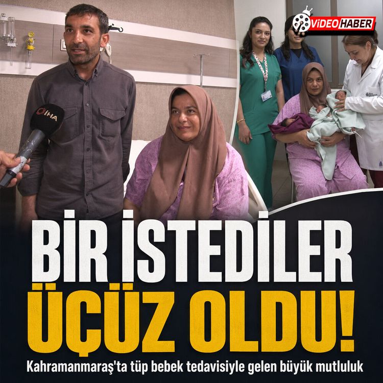 Kahramanmaraş'ta tüp bebek mucizesi: Bir istediler üç oldu