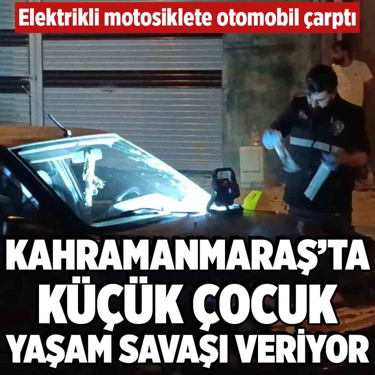 Kahramanmaraş'ta otomobil elektrikli bisiklete çarptı! 13 yaşındaki çocuk ağır yaralı
