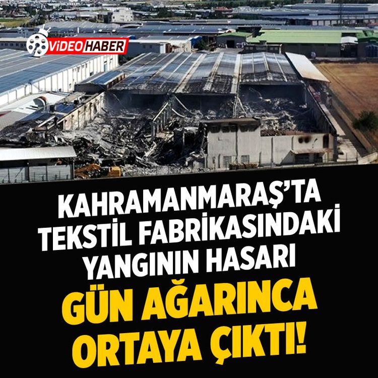 Kahramanmaraş'ta tekstil fabrikasındaki yangınının hasarı gün ağarınca ortaya çıktı