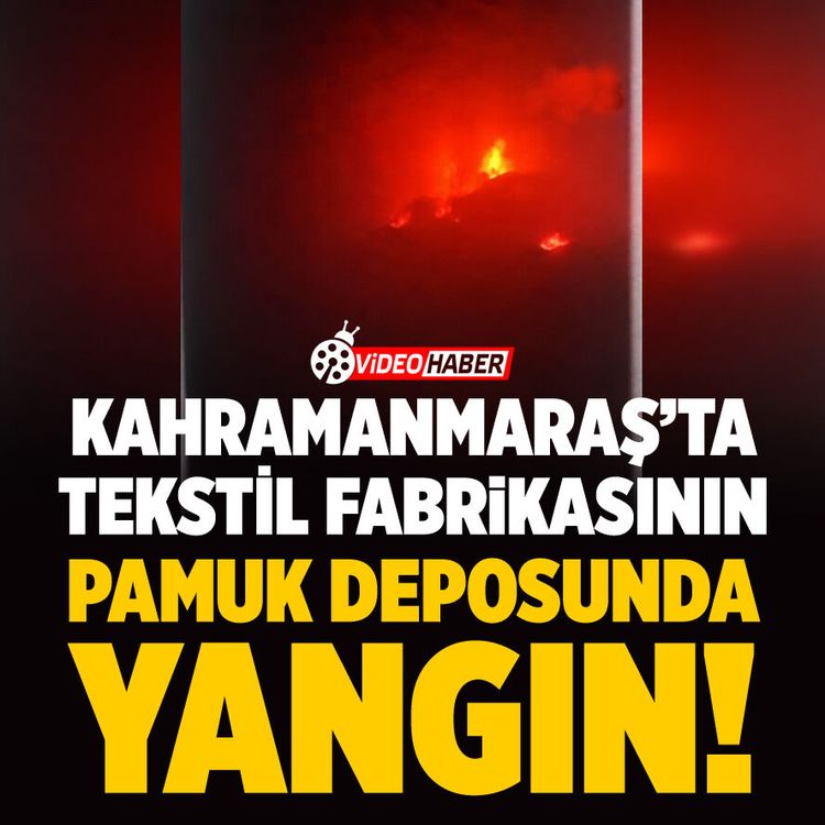 Kahramanmaraş'ta tekstil fabrikasının pamuk deposunda yangın