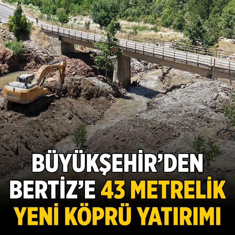 Büyükşehir’den Bertiz’e 43 metrelik yeni köprü yatırımı