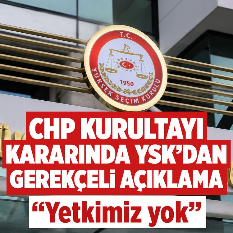 CHP Kurultayı Kararında YSK'dan gerekçeli açıklama geldi!
