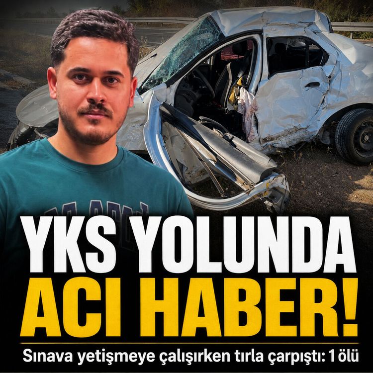 YKS sınavına yetişmek istiyordu: Feci kazada can verdi!