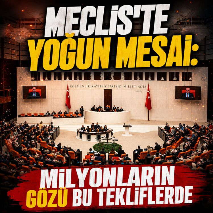 Meclis’te yoğun mesai: Milyonların gözü bu tekliflerde