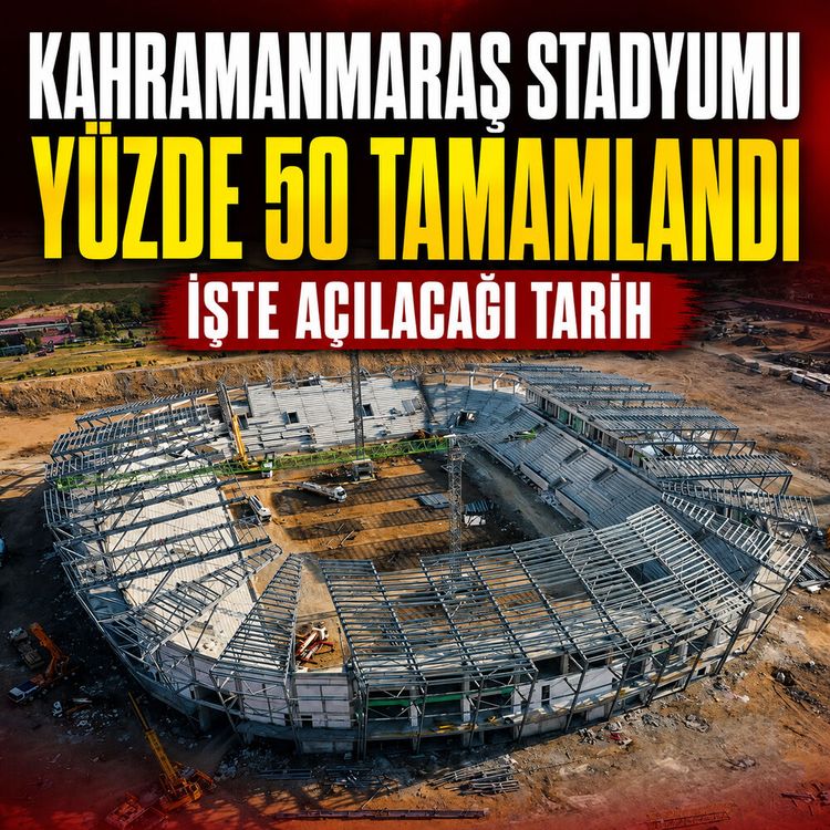 Kahramanmaraş stadyumu yüzde 50 tamamlandı işte açılacağı tarih