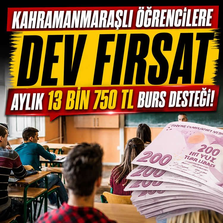 Kahramanmaraşlı öğrencilere dev fırsat: Aylık 13 bin 750 TL burs desteği!