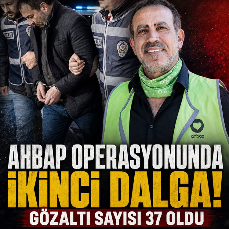 Ahbap operasyonunda ikinci dalga! Gözaltı sayısı 37 oldu