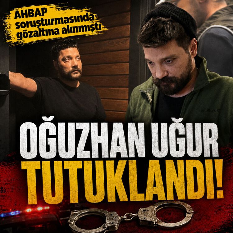 Ahbap soruşturmasında flaş karar: Oğuzhan Uğur tutuklandı