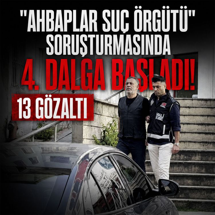 "Ahbaplar Suç Örgütü" soruşturmasın 4'üncü dalga operasyonu! 13 gözaltı