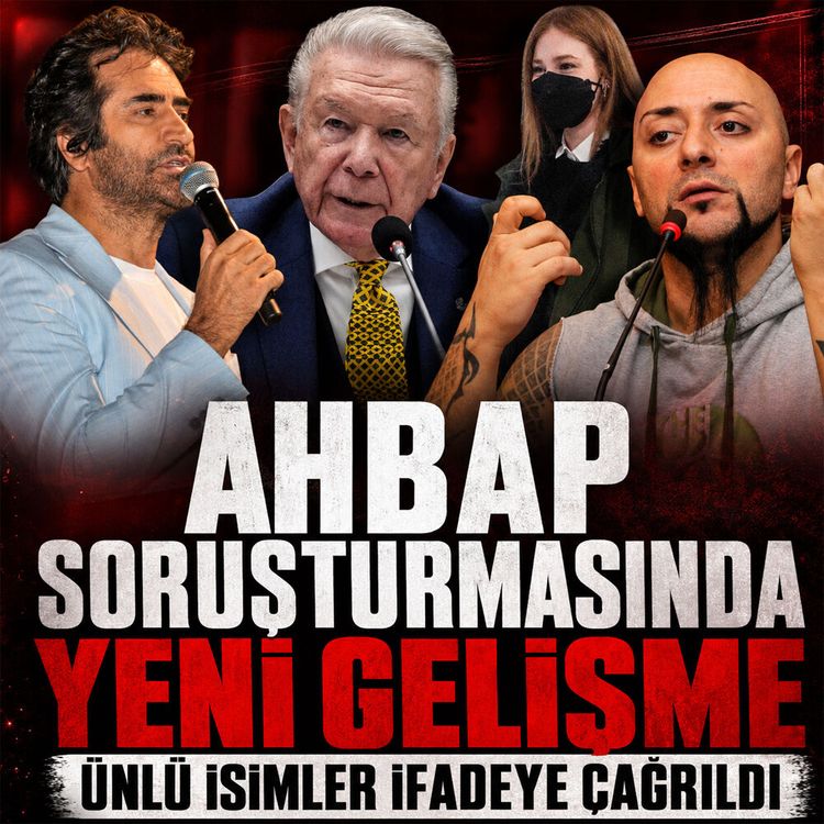 "Ahbaplar Suç Örgütü" soruşturmasında yeni gelişme: Ünlü isimler adliyeye çağrıldı