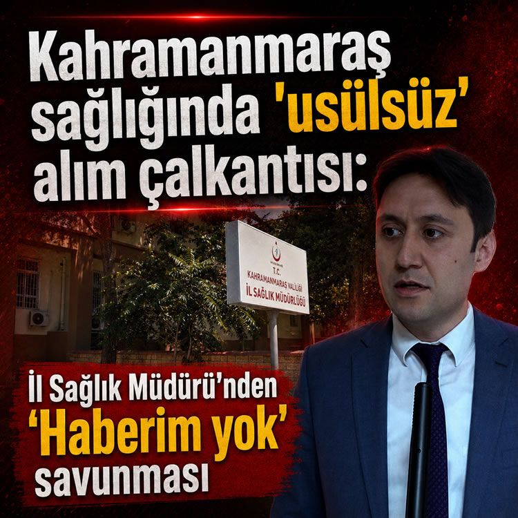 Kahramanmaraş sağlığında 'usülsüz' alım çalkantısı: İl Sağlık Müdürü'nden 'Haberim yok' savunması