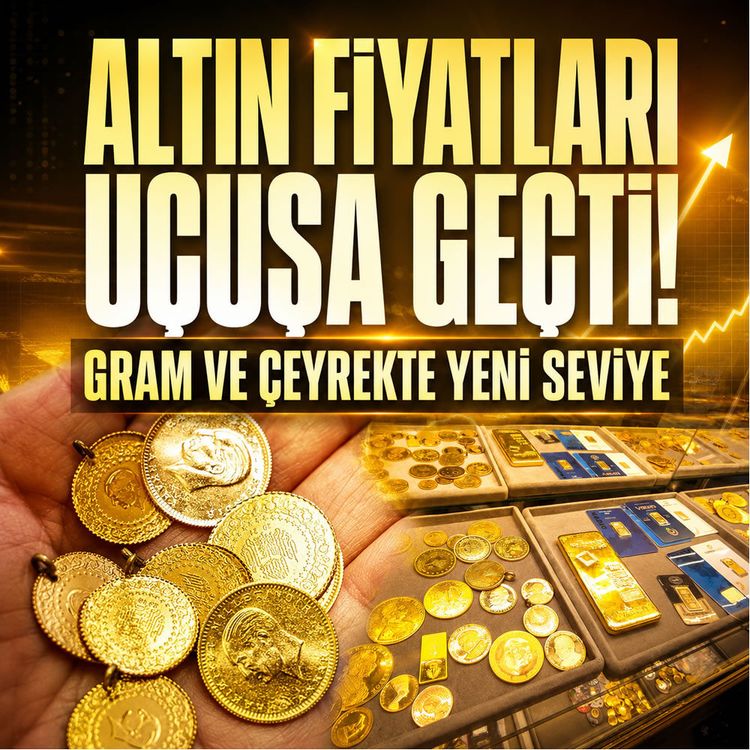 Altın fiyatları uçuşa geçti! Gram ve çeyrekte yeni seviye
