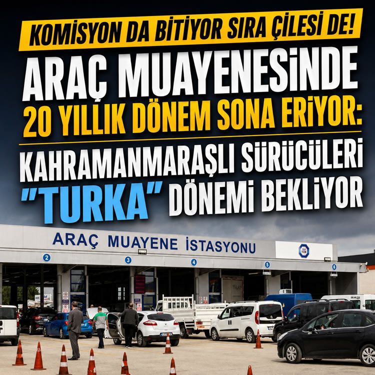 Araç muayenesinde 20 yıllık dönem sona eriyor: Kahramanmaraşlı sürücüleri "TURKA" dönemi bekliyor