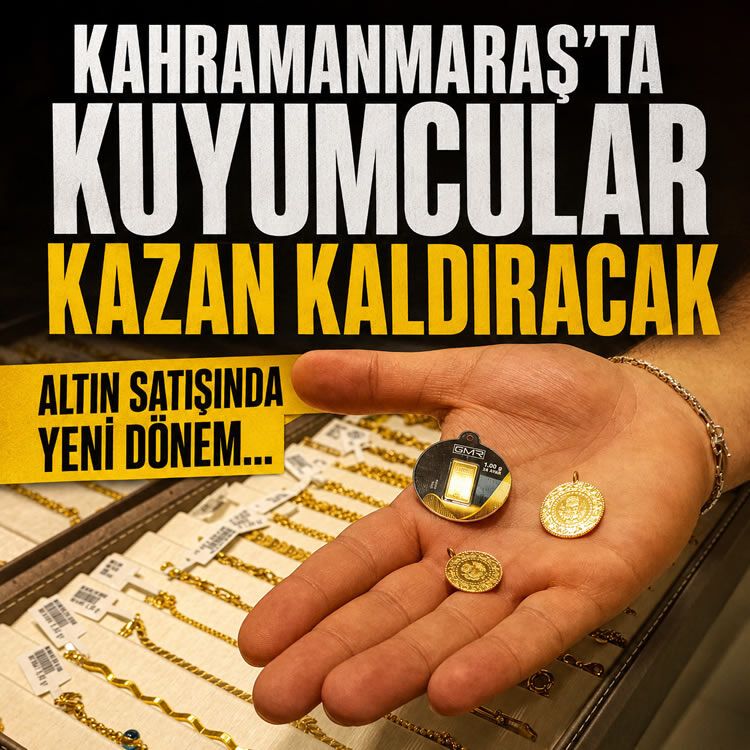 Kahramanmaraş'ta kuyumcular kazan kaldıracak: Altın satışında yeni dönem...