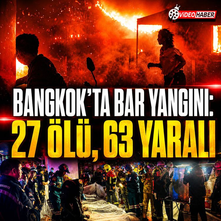 Bangkok’ta bar yangını: 27 ölü, 63 yaralı