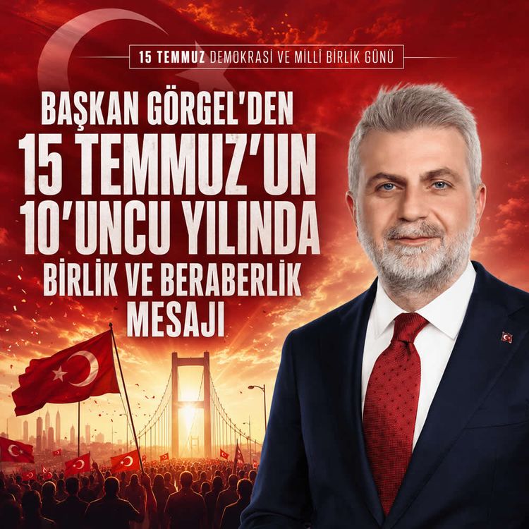 Başkan Görgel’den 15 Temmuz’un 10’uncu Yılında Birlik ve Beraberlik Mesajı