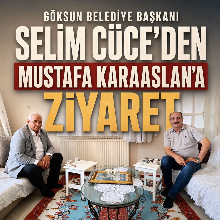 Göksun Belediye Başkanı Selim Cüce’den Mustafa Karaaslan’a ziyaret