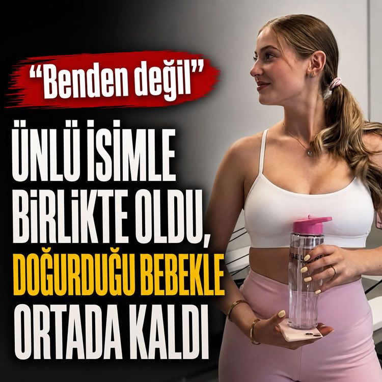 Ünlü isimle birlikte oldu, doğurduğu bebekle ortada kaldı