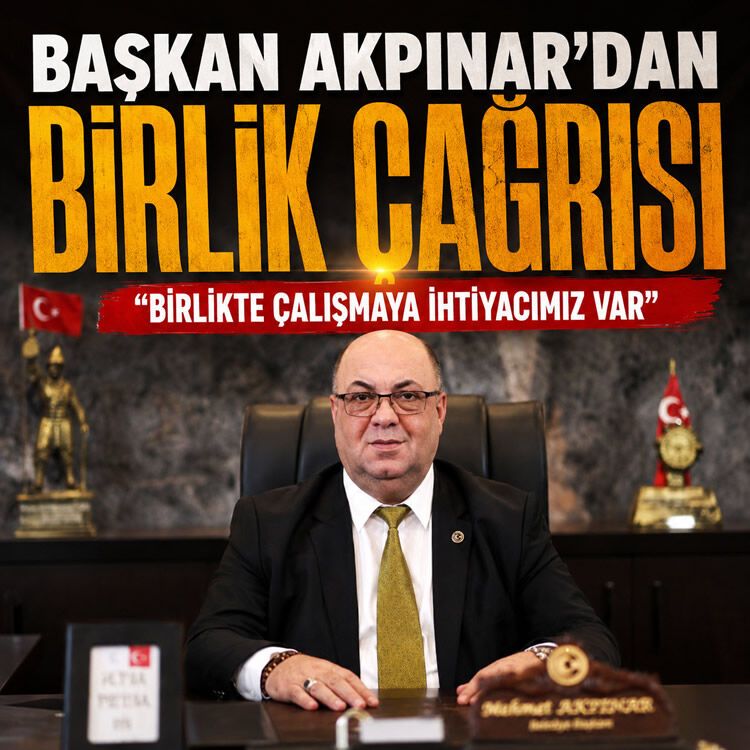 Başkan Akpınar'dan birlik çağrısı: "Birlikte çalışmaya ihtiyacımız var"