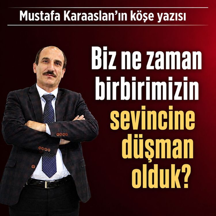 Biz ne zaman birbirimizin sevincine düşman olduk?
