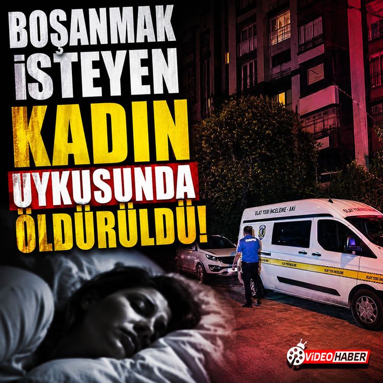 Boşanmak isteyen kadın uykusunda öldürüldü
