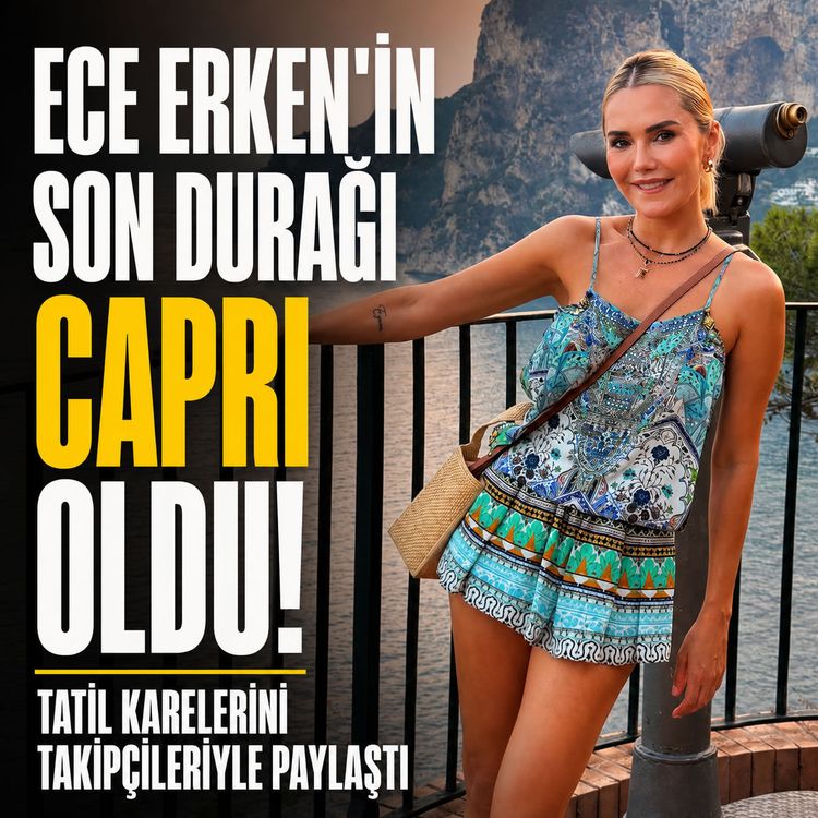 Ece Erken’in son durağı Capri oldu! Tatil karelerini takipçileriyle paylaştı