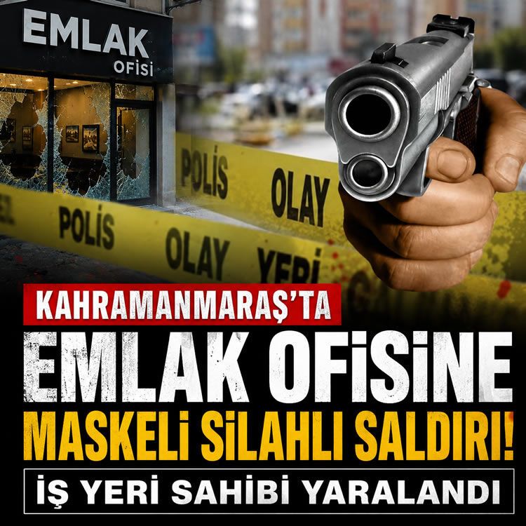 Kahramanmaraş’ta emlak ofisine maskeli silahlı saldırı: İş yeri sahibi yaralandı